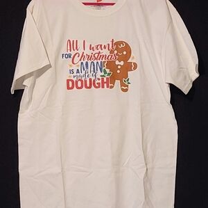 "All I Want For Christmas is a Man Made of Dough" T-shirt.